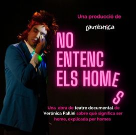 Verónica Pallini estrena “No entenc els homes”, una obra de teatre documental sobre què significa ser home, explicada per homes